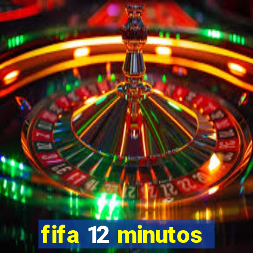 fifa 12 minutos